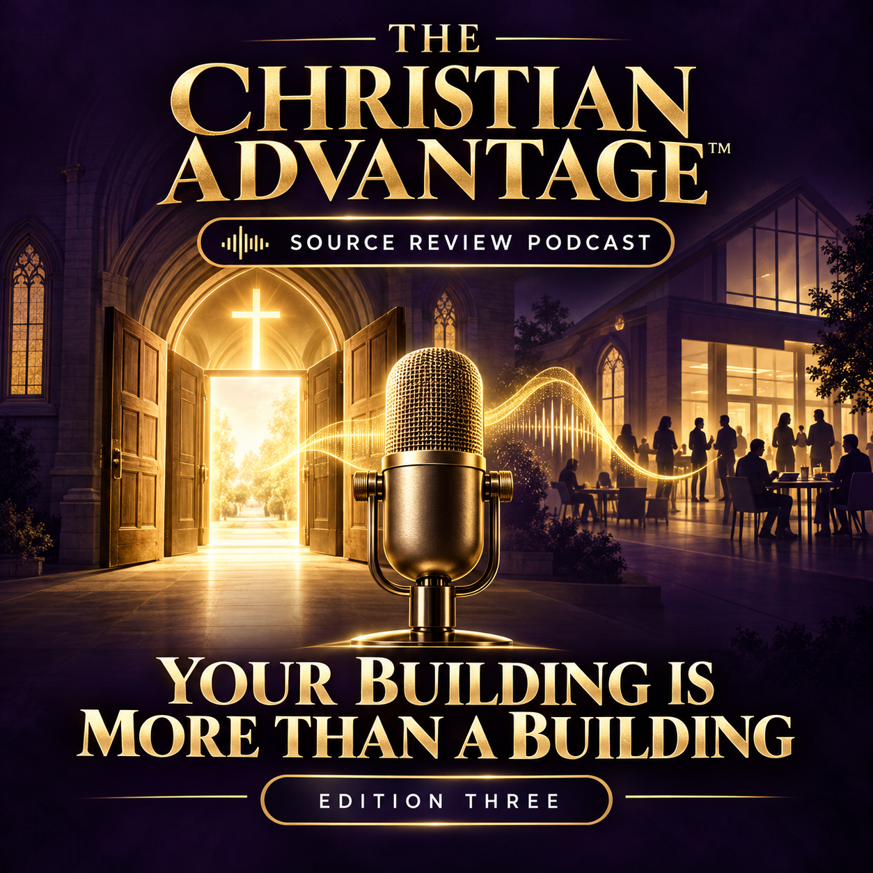 The Christian Advantage™ Source Review Podcast — Your Building Is More Than a Building, Edition Three with DrFaye