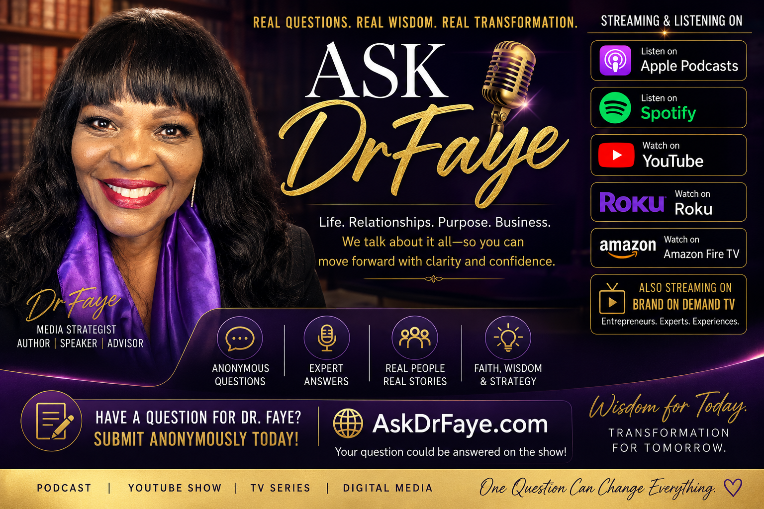 Ask DrFaye — Real Questions. Real Wisdom. Real Transformation. Streaming on Apple Podcasts, Spotify, YouTube, Roku, Amazon Fire TV, and Brand On Demand TV.